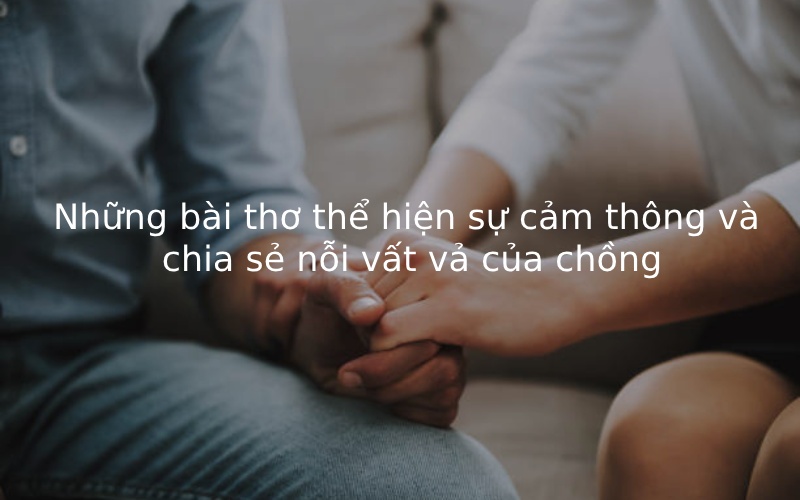 Những bài thơ thể hiện sự cảm thông và chia sẻ nỗi vất vả của chồng