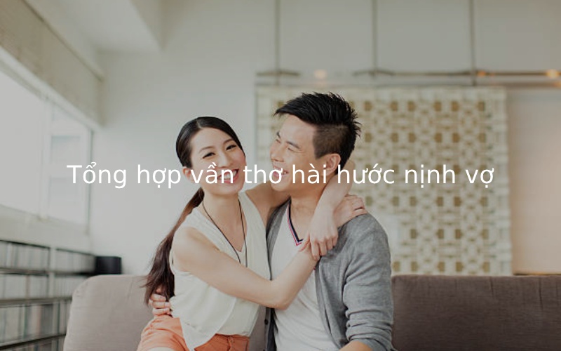 Thơ nịnh vợ hài hước 4 câu