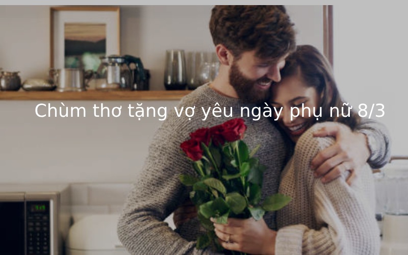 Chùm thơ tặng vợ yêu ngày phụ nữ 8/3