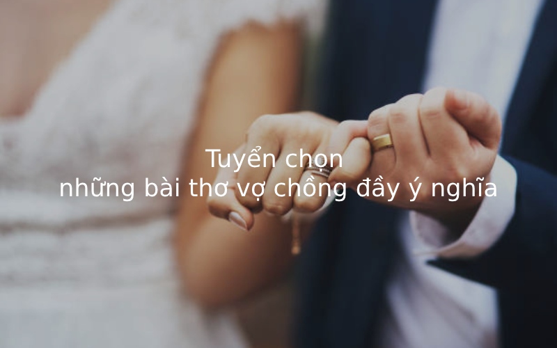 Tuyển chọn những bài thơ vợ chồng đầy ý nghĩa