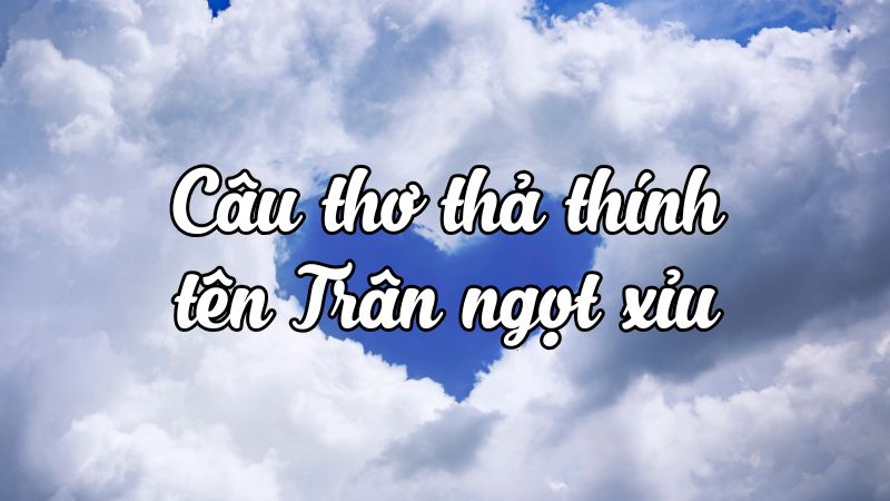 thả thính theo tên trân